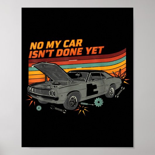 No My Car Isn't Done Yet Funny Car Lover  Poster (Voorkant)