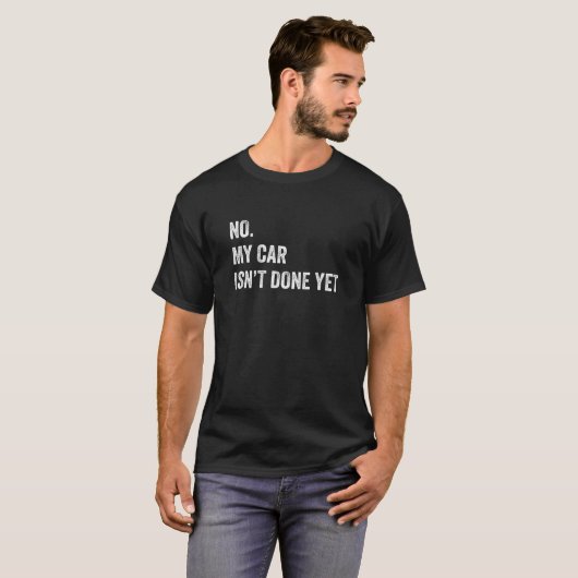 No My Car Isn't Done Yet Funny Car Mechanic Garage T-shirt (Voorkant volledig)