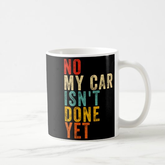 No My Car Isn't Done Yet Funny Humor Car Lover Mec Koffiemok (Rechts)