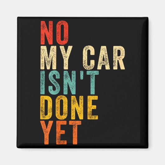 No My Car Isn't Done Yet Funny Humor Car Lover Mec Magneet (Voorkant)