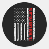 No My Car Isn't Done Yet Funny Mechanic Ronde Sticker (Voorkant)