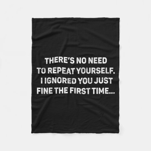 No Need Repeat Yourself I Ignored You Funny Saying Fleece Deken (Voorkant)