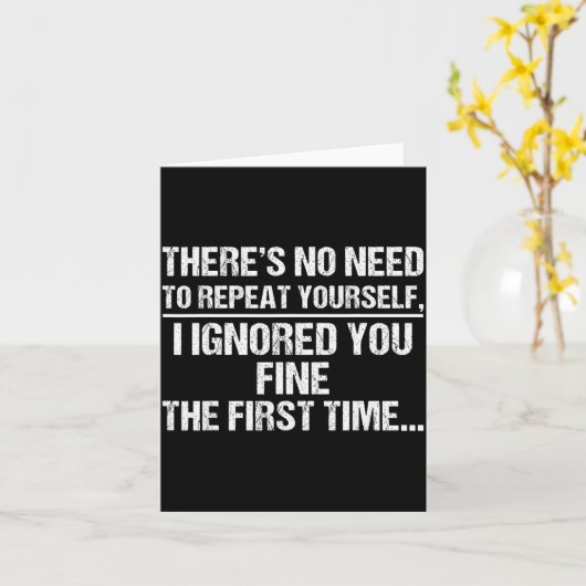 No Need Repeat Yourself I Ignored You Funny Saying Kaart (Gele Bloem)