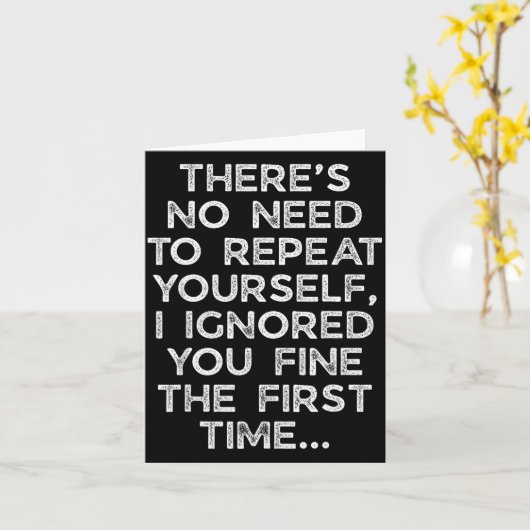No Need Repeat Yourself I Ignored You Funny Saying Kaart (Gele Bloem)