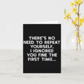 No Need Repeat Yourself I Ignored You Funny Saying Kaart (Gele Bloem)