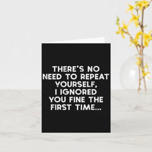 No Need Repeat Yourself I Ignored You Funny Saying Kaart (Gele Bloem)