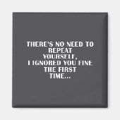 No Need Repeat Yourself I Ignored You Funny Saying Magneet (Voorkant)