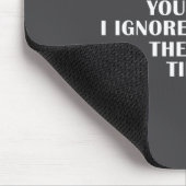 No Need Repeat Yourself I Ignored You Funny Saying Muismat (Hoek)