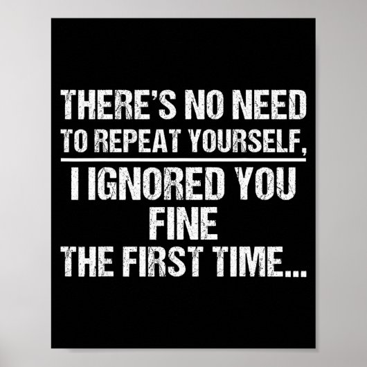 No Need Repeat Yourself I Ignored You Funny Saying Poster (Voorkant)