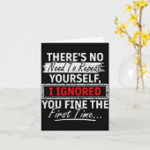 No Need Repeat Yourself I Ignored You Humor Saying Kaart (Gele Bloem)