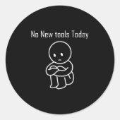 No New Tools Today 6 Ronde Sticker (Voorkant)