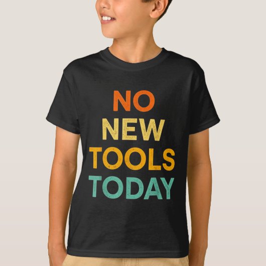 No New Tools Today Funny Diy Life For Tradespeople T-shirt (Voorkant)