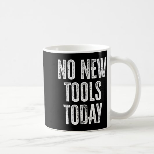 No New Tools Today Funny  Koffiemok (Rechts)