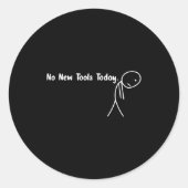 No New Tools Today Funny Meme  Ronde Sticker (Voorkant)