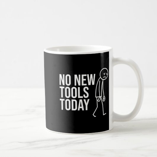 No New Tools Today Funny Minimalist Sad Stick Figu Koffiemok (Rechts)