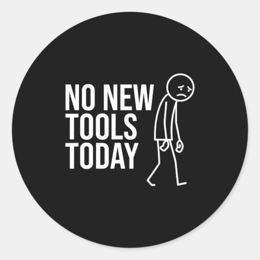 No New Tools Today Funny Minimalist Sad Stick Figu Ronde Sticker (Voorkant)