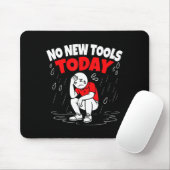 No New Tools Today Funny Muismat (Met muis)