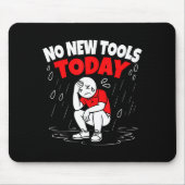 No New Tools Today Funny Muismat (Voorkant)