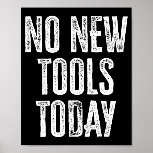 No New Tools Today Funny  Poster (Voorkant)