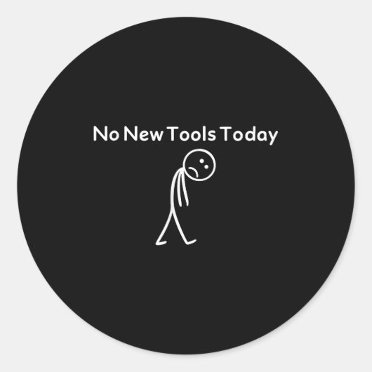 No New Tools Today Funny Ronde Sticker (Voorkant)