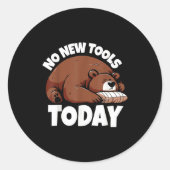 No New Tools Today Funny Ronde Sticker (Voorkant)