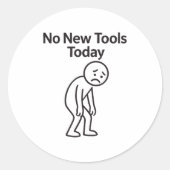 No New Tools Today Funny Ronde Sticker (Voorkant)