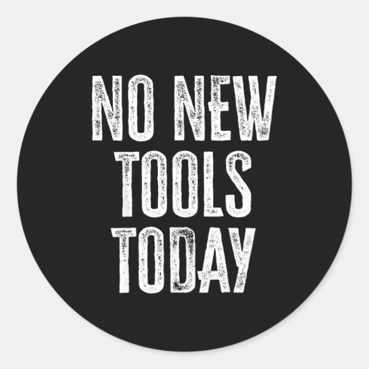No New Tools Today Funny Ronde Sticker (Voorkant)