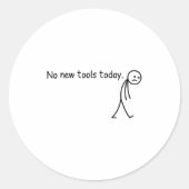No New Tools Today Funny  Ronde Sticker (Voorkant)
