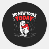 No New Tools Today Funny Ronde Sticker (Voorkant)