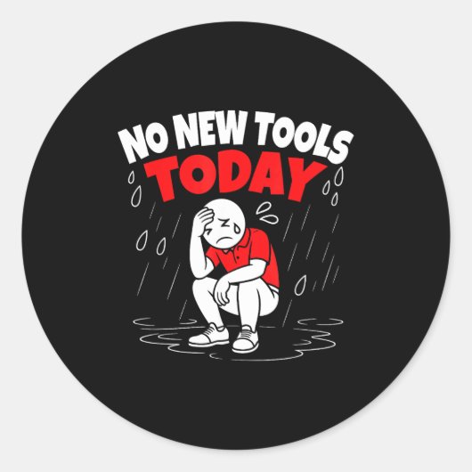 No New Tools Today Funny Ronde Sticker (Voorkant)