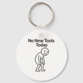No New Tools Today Funny  Sleutelhanger (Voorkant)