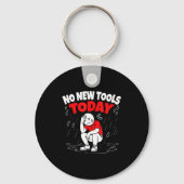 No New Tools Today Funny  Sleutelhanger (Voorkant)