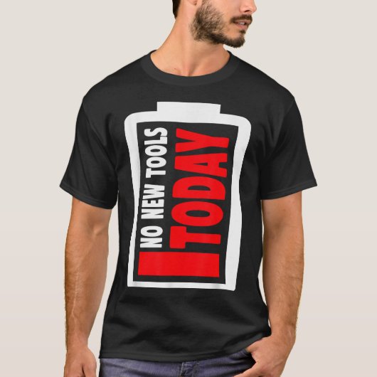 No New Tools Today Funny T-shirt (Voorkant)