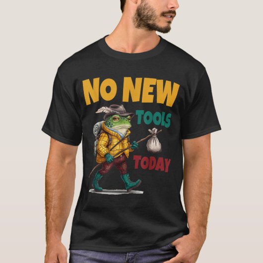 No New Tools Today Funny  T-shirt (Voorkant)