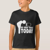No New Tools Today Funny  T-shirt (Voorkant)