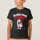 No New Tools Today Funny T-shirt (Voorkant)