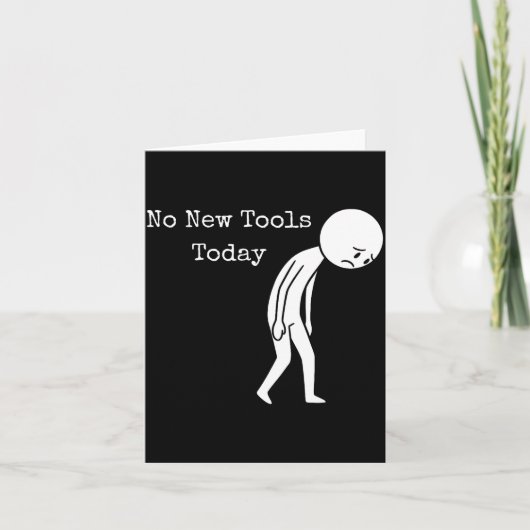 No New Tools Today Funny Work Humor Sad Stick Figu Kaart (Voorkant)
