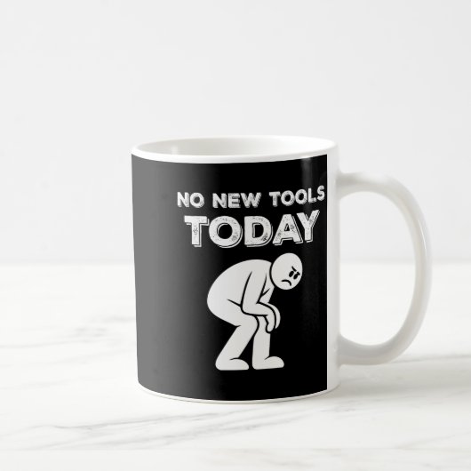 No New Tools Today Humor Sarcastic Meme Sad Stickm Koffiemok (Rechts)