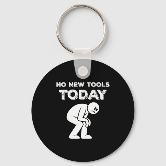 No New Tools Today Humor Sarcastic Meme Sad Stickm Sleutelhanger (Voorkant)