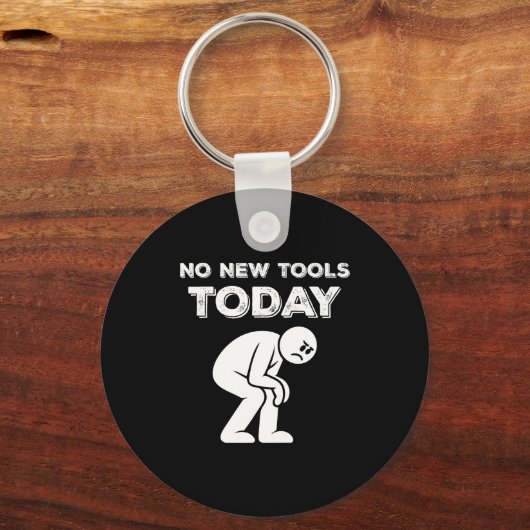 No New Tools Today Humor Sarcastic Meme Sad Stickm Sleutelhanger (Voorkant)