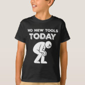 No New Tools Today Humor Sarcastic Meme Sad Stickm T-shirt (Voorkant)