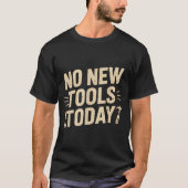 No New Tools Today Retro Meme Tools Lover  T-shirt (Voorkant)