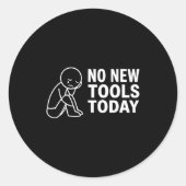 No New Tools Today  Ronde Sticker (Voorkant)