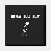 No New Tools Today Sarcastic Humor For Men Women Magneet (Voorkant)