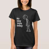 No New Tools Today  T-shirt (Voorkant)