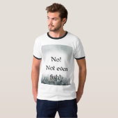 No! Not even fish! T-shirt (Voorkant volledig)