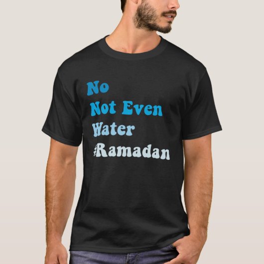 No Not Even Water Fasting Muslim Ramadan 2023 Musl T-shirt (Voorkant)