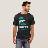 No Not Even Water Ramadan Islam Quran Mosque Relig T-shirt (Voorkant volledig)