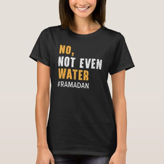 No Not Even Water Ramadan Islam Quran Mosque Relig T-shirt (Voorkant)