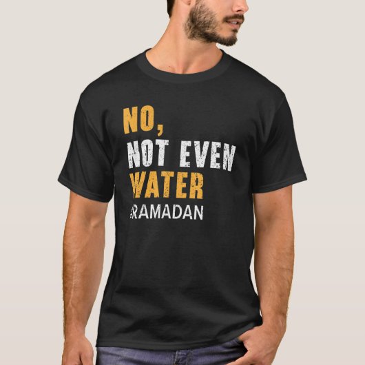 No Not Even Water Ramadan Islam Quran Mosque Relig T-shirt (Voorkant)